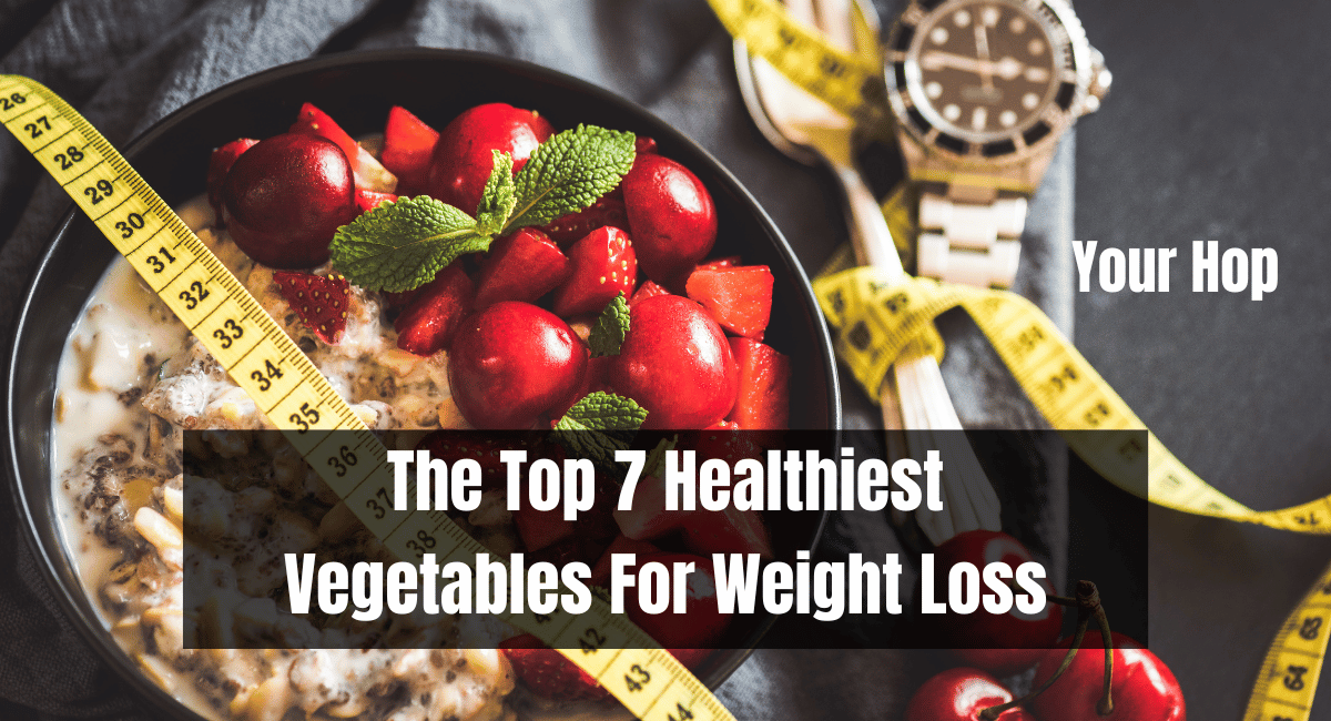 The Top 7 Healthiest Vegetables For Weight Loss