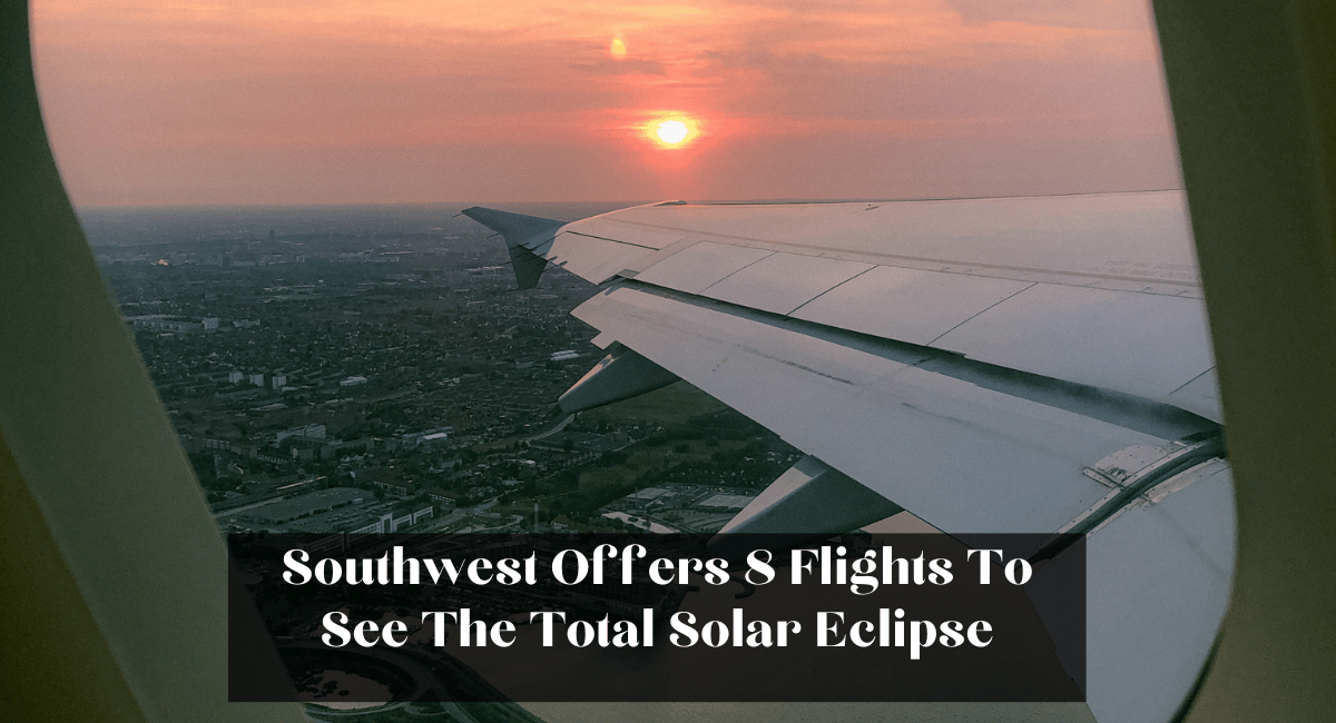 Southwest Offers 8 Flights To See The Total Solar Eclipse