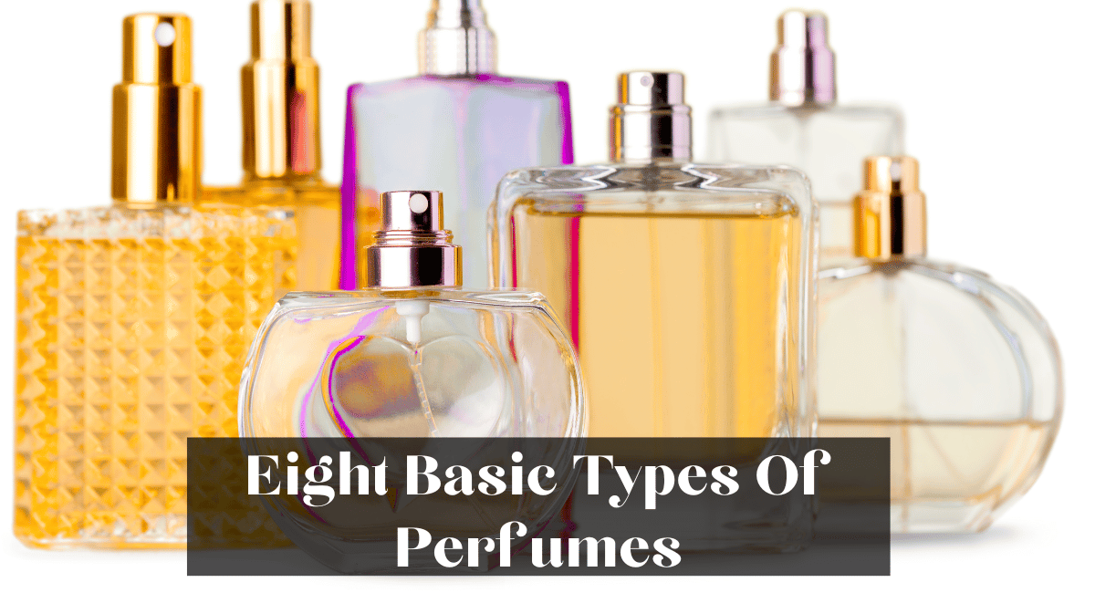 Eight Basic Types Of Perfumes