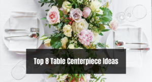 Top 8 Table Centerpiece Ideas