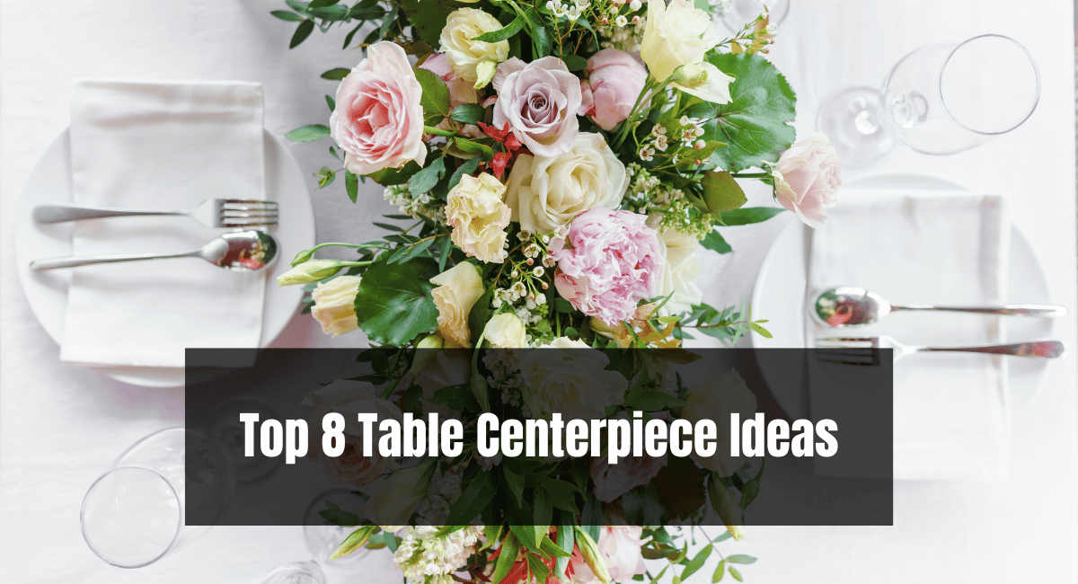 Top 8 Table Centerpiece Ideas