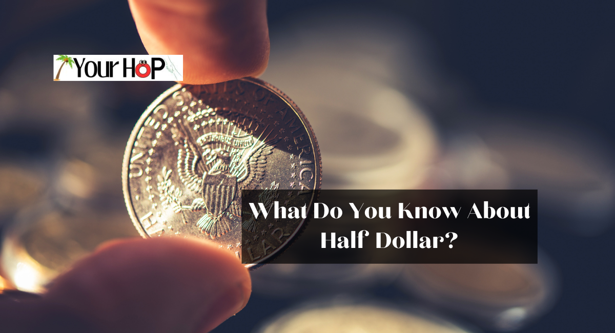 What Do You Know About Half Dollar?