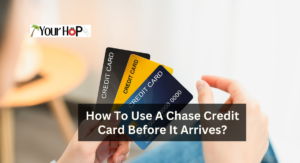 How To Use A Chase Credit Card Before It Arrives? 