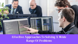 Effective Approaches To Solving A Wide Range Of Problems