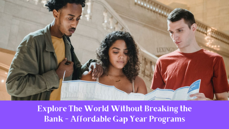 Explore The World Without Breaking the Bank - Affordable Gap Year Programs