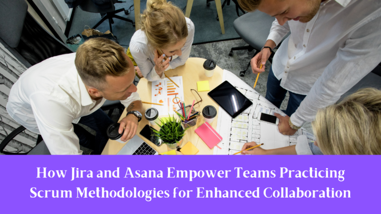 How Jira and Asana Empower Teams Practicing Scrum Methodologies for Enhanced Collaboration