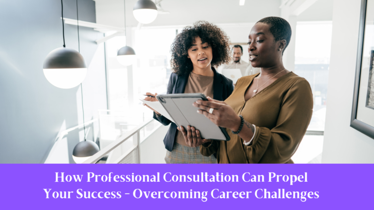 How Professional Consultation Can Propel Your Success - Overcoming Career Challenges