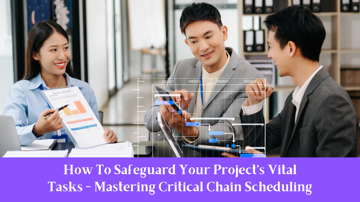 How To Safeguard Your Project's Vital Tasks - Mastering Critical Chain Scheduling