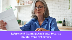 Retirement Planning And Social Security Break Even For Careers