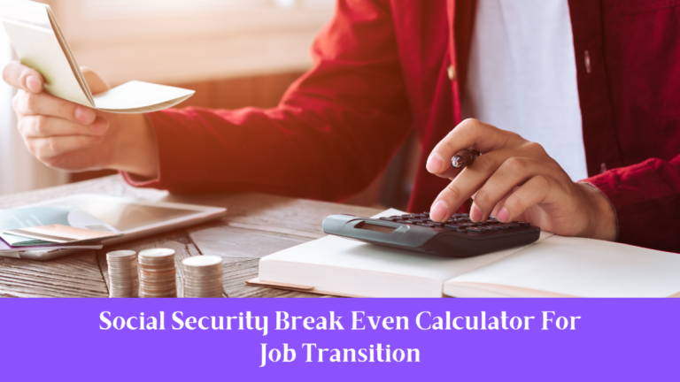 Social Security Break Even Calculator For Job Transition