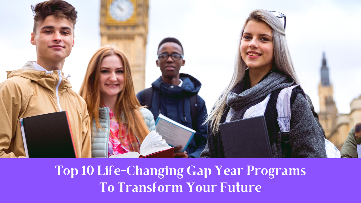 Top 10 Life-Changing Gap Year Programs To Transform Your Future