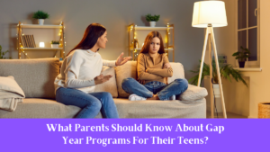 What Parents Should Know About Gap Year Programs For Their Teens?