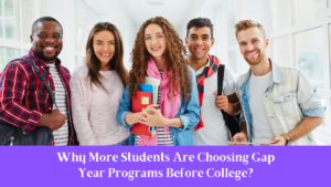 Why More Students Are Choosing Gap Year Programs Before College?